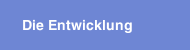 Die Entwicklung